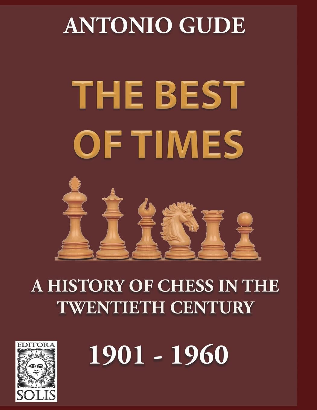 The Best of Times 1901-1960: A History of Chess in the Twentieth Century: 1