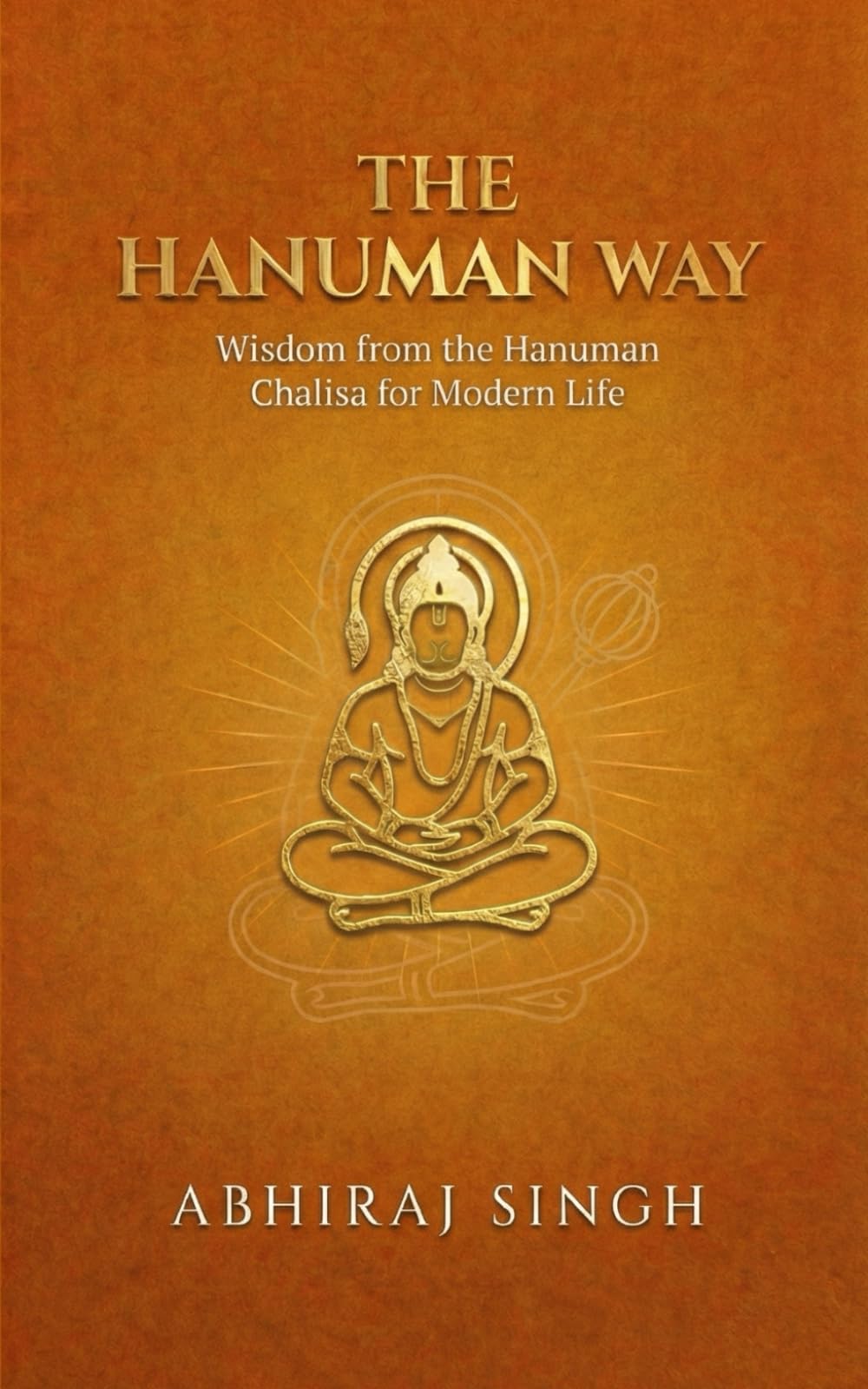 THE HANUMAN WAY: Wisdom from the Hanuman Chalisa for Modern Life