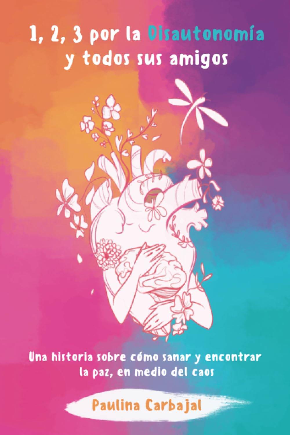 1, 2, 3 Por la disautonomía y todos sus amigos: Una historia sobre cómo sanar y encontrar la paz, en medio del caos