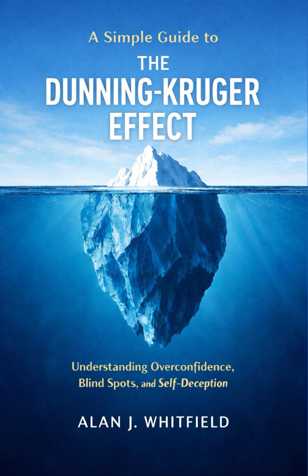 A Simple Guide to The Dunning-Kruger Effect: Understanding Overconfidence, Blind Spots, and Self-Deception