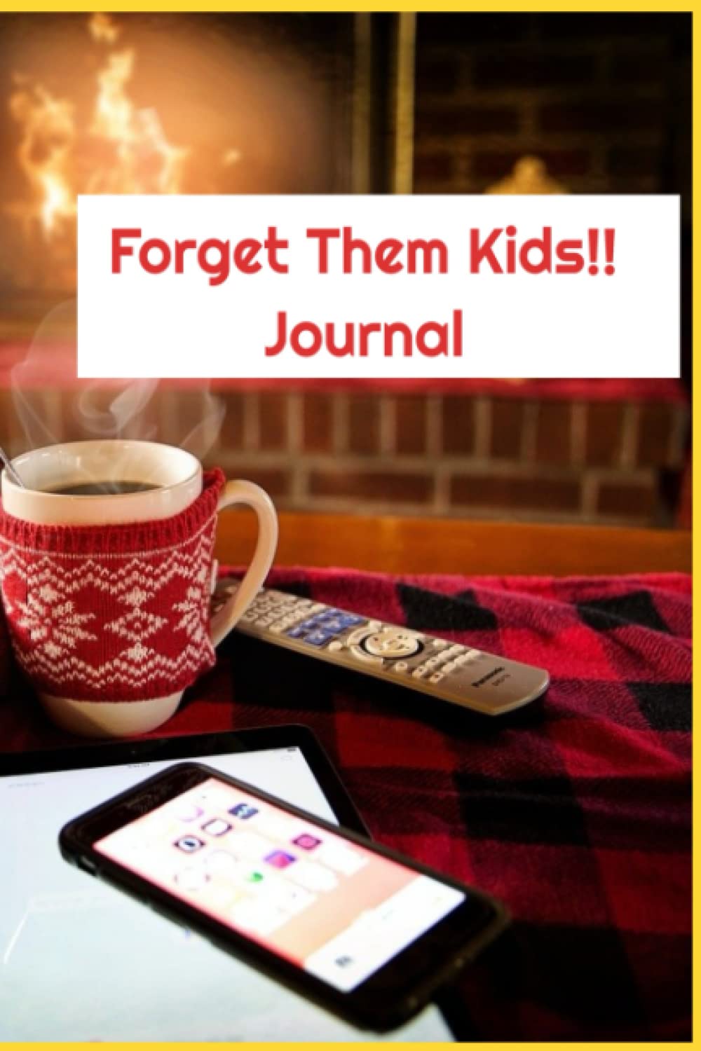 Forget Them Kids!! Journal 6x9 100 pages