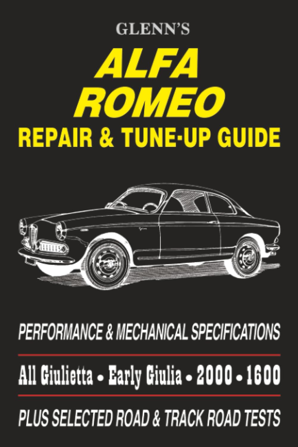 Alfa Romeo Repair & Tune-up Guide (Glenns): A Repair and Tuning Manual for All Giulietta, Early Giulia, 2600 and 1600 Models.