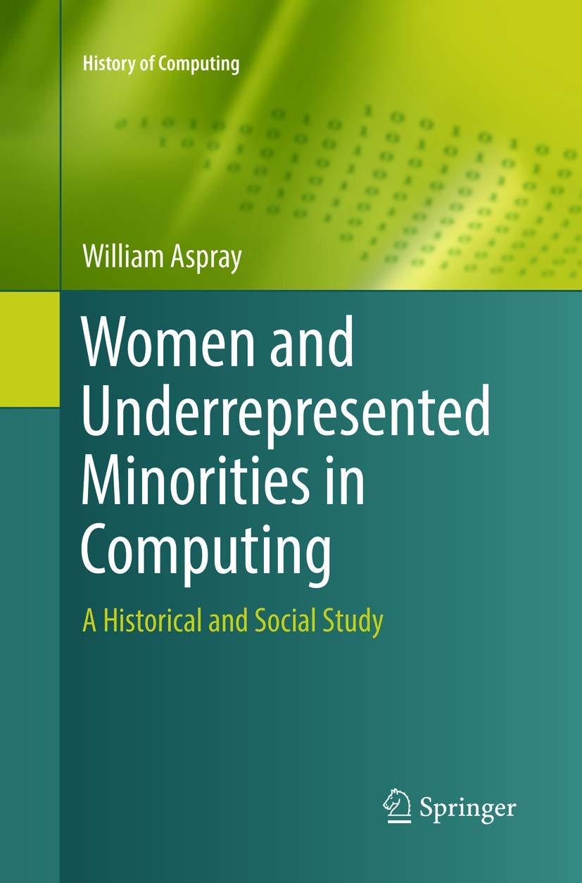 Women and Underrepresented Minorities in Computing: A Historical and Social Study: 0 (History of Computing)