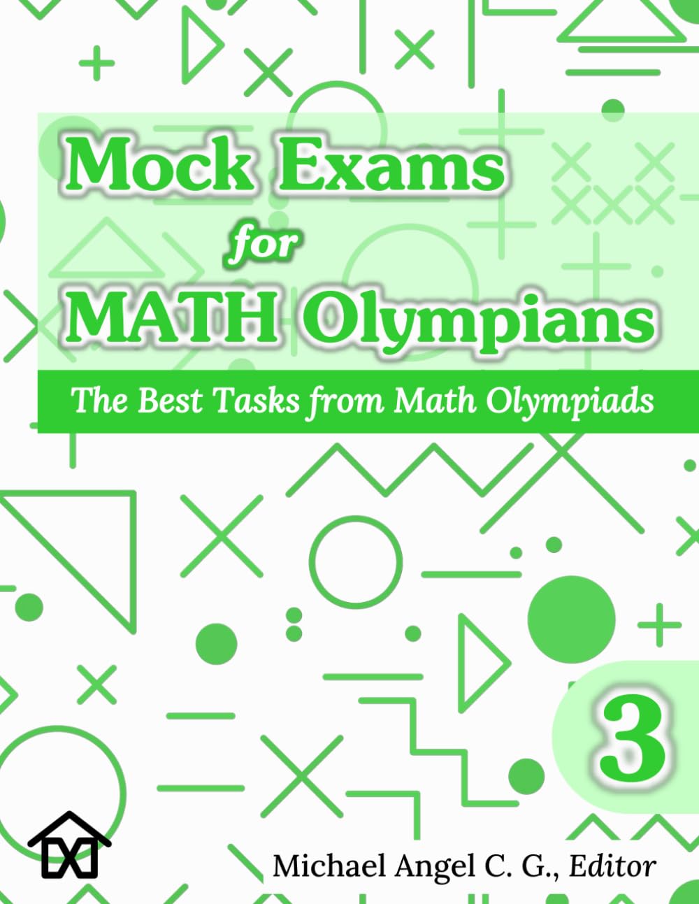 Mock Exams for Math Olympians (Volume 3): The Best Tasks from Math Olympiads (Mathematical Olympiads for Elementary, Middle and High School)