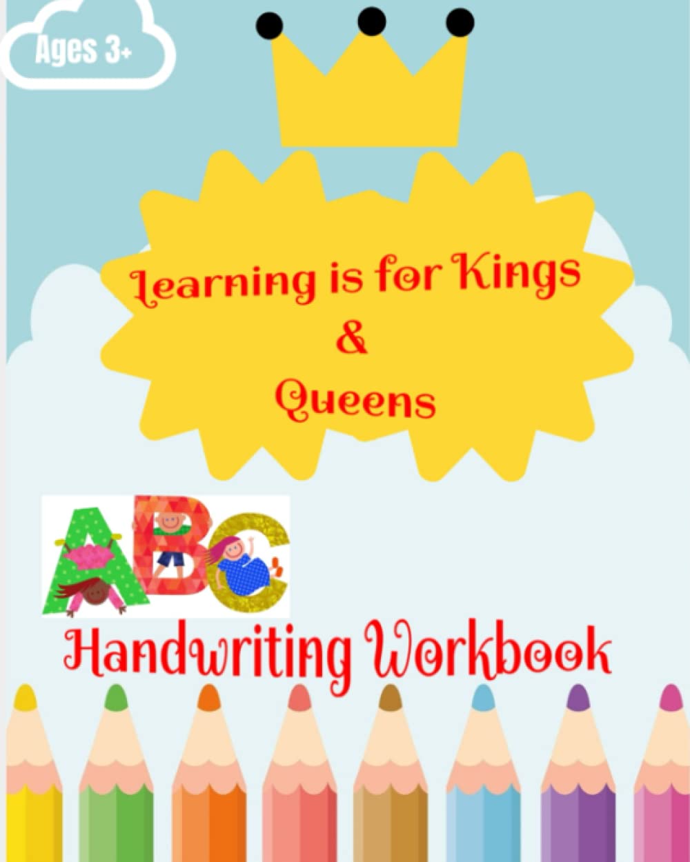 Learning is for Kings & Queens: ABC practice handwriting workbook for kids. Ages 3+: Trace letters and color pictures