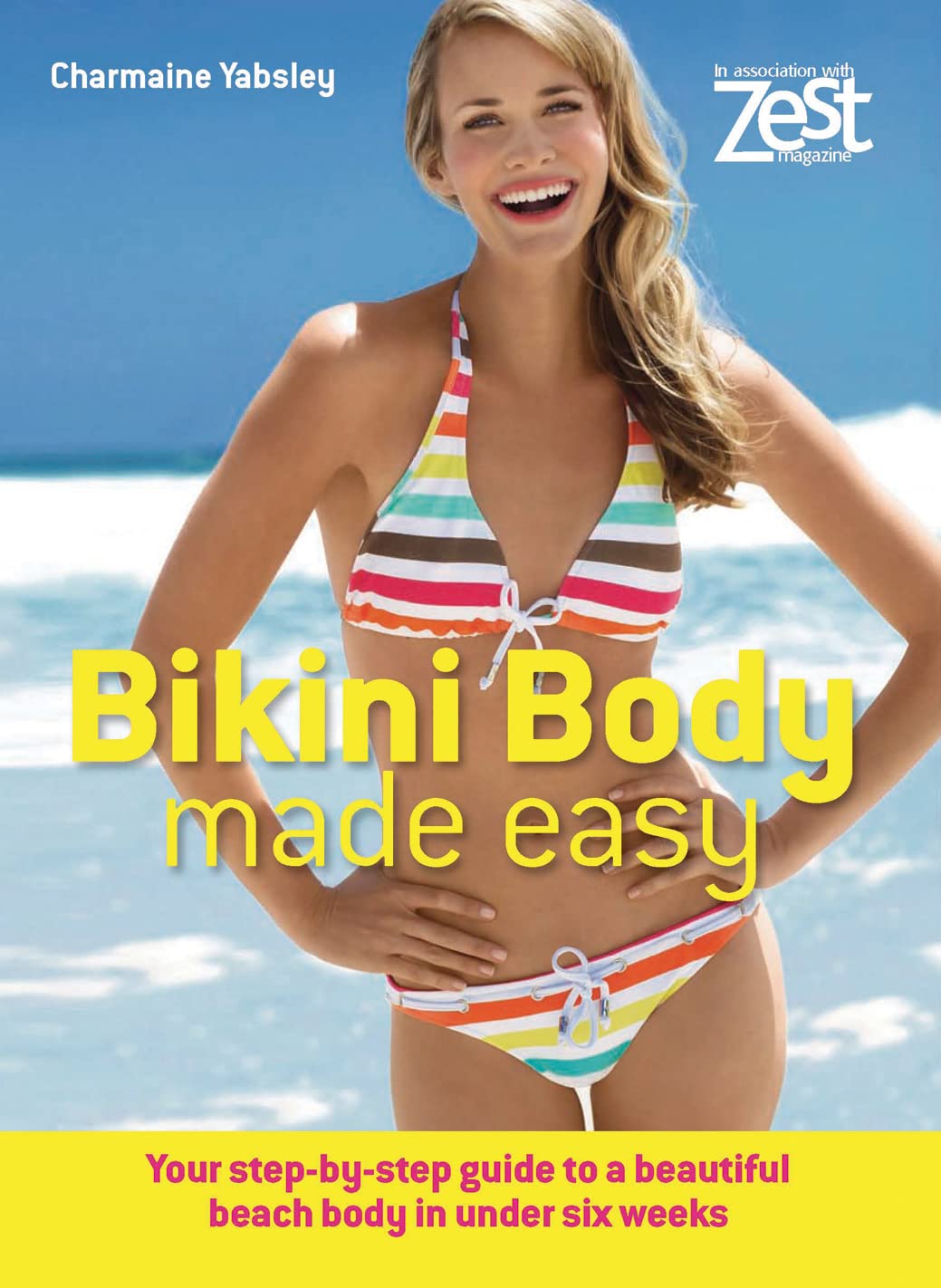 Zest: Bikini Body Made Easy: Top Tips For a Beautiful Beach Body In Under 6 Weeks