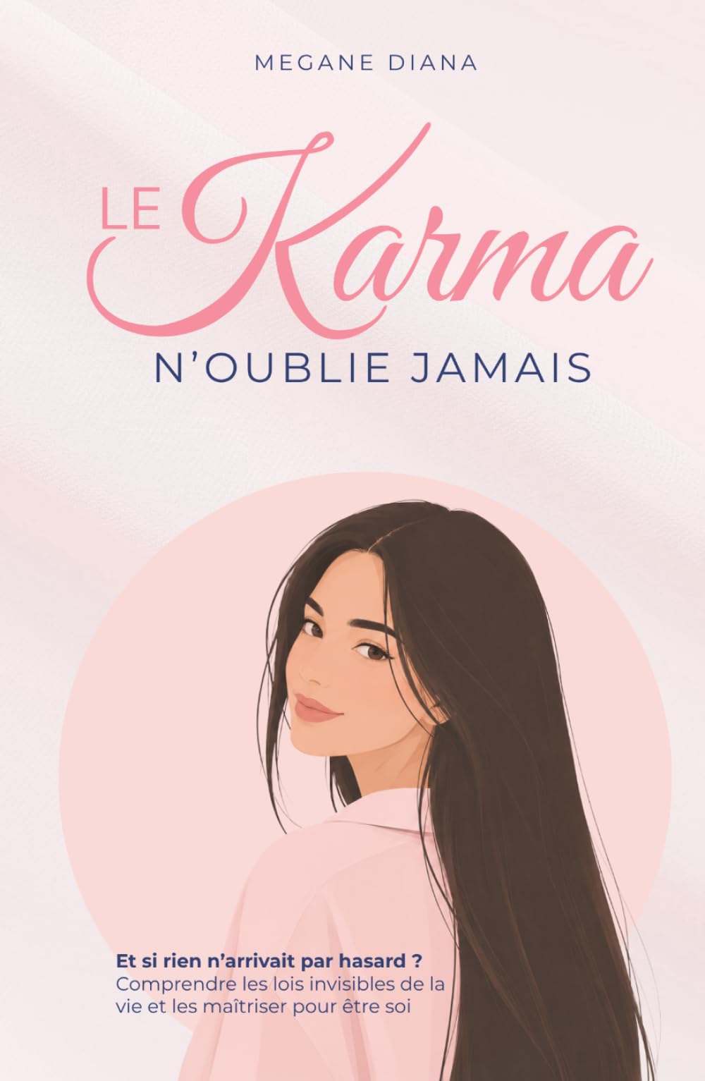 Le Karma N'oublie Jamais: Et si rien n’arrivait pas hasard ? Comprendre ses schémas de vie, écouter son intuition et oser se choisir