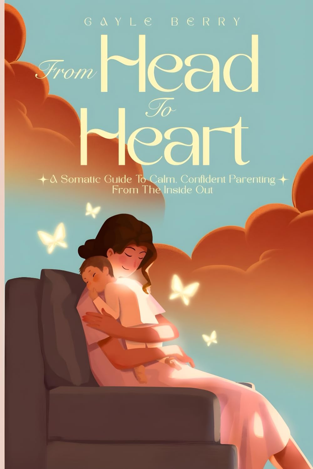 From Head to Heart: A Somatic Guide to Calm and Confident Parenting from the Inside Out