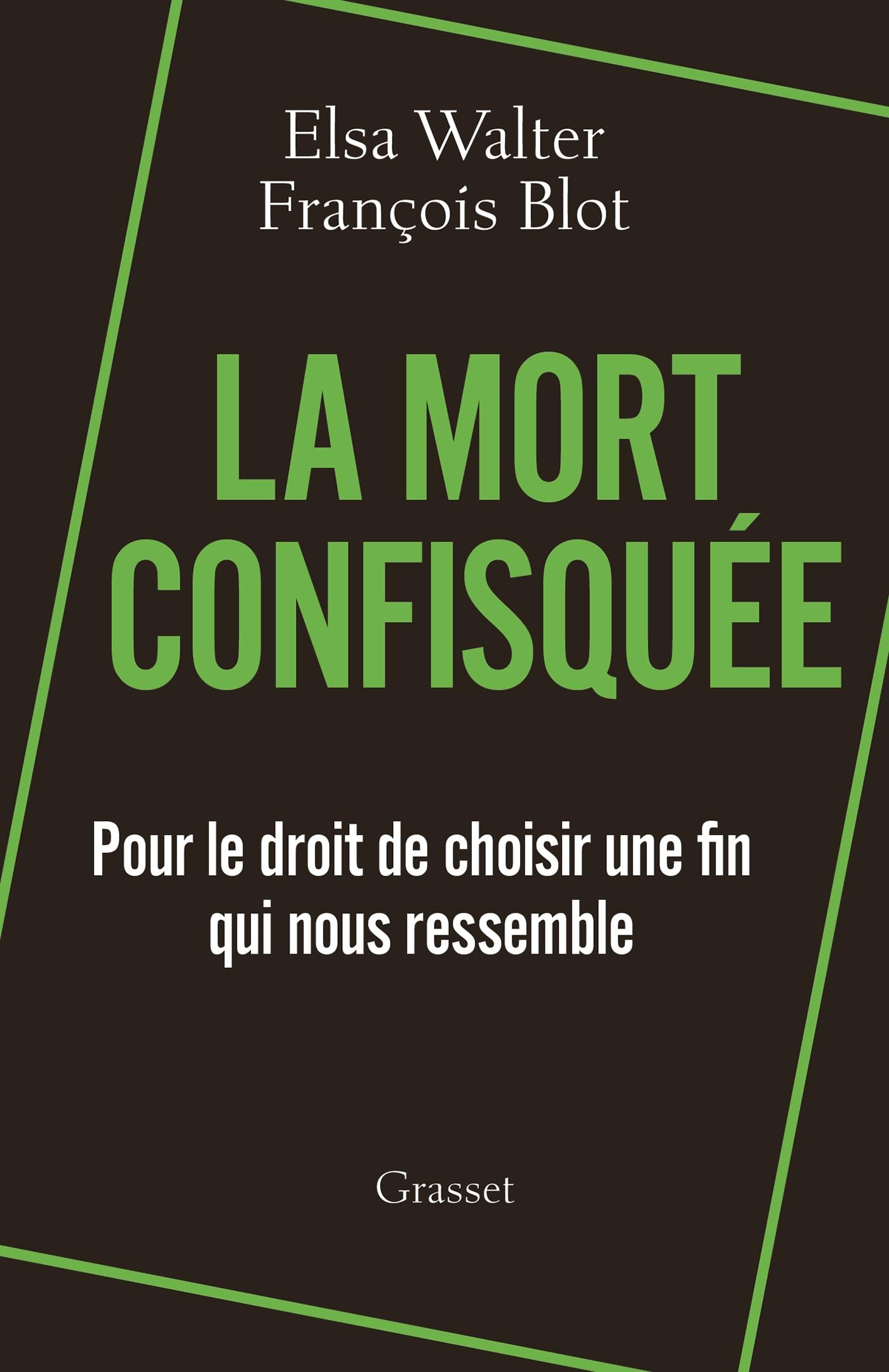 La mort confisquée: Pour le droit de choisir une fin qui nous ressemble