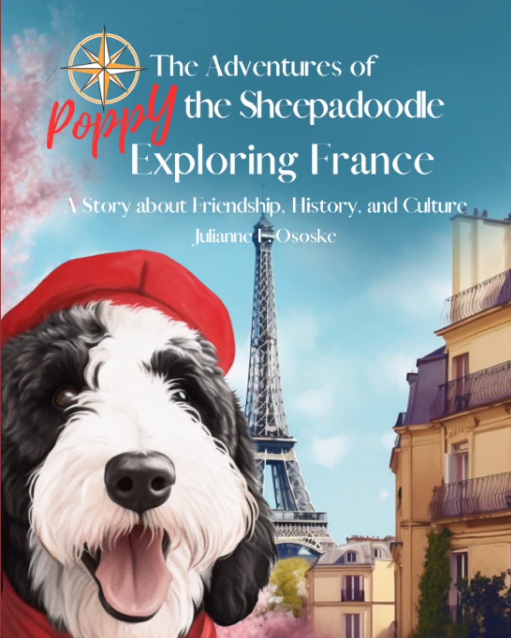 The Adventures of Poppy the Sheepadoodle Exploring France: A Story about Friendship, History, and Culture (The Furry Friend Series)