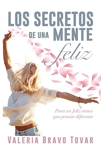 LOS SECRETOS DE UNA MENTE FELIZ Para ser feliz tienes que pensar diferente (Spanish Edition)