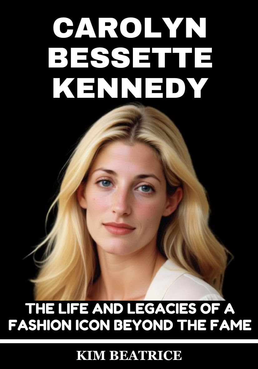 Carolyn Bessette Kennedy Biography Book The Life and Legacies of a