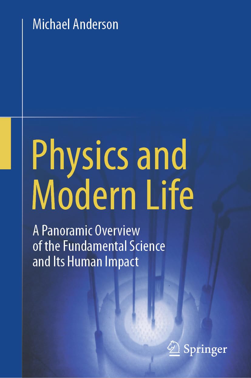 Physics and Modern Life: A Panoramic Overview of the Fundamental Science and Its Human Impact (English Edition)