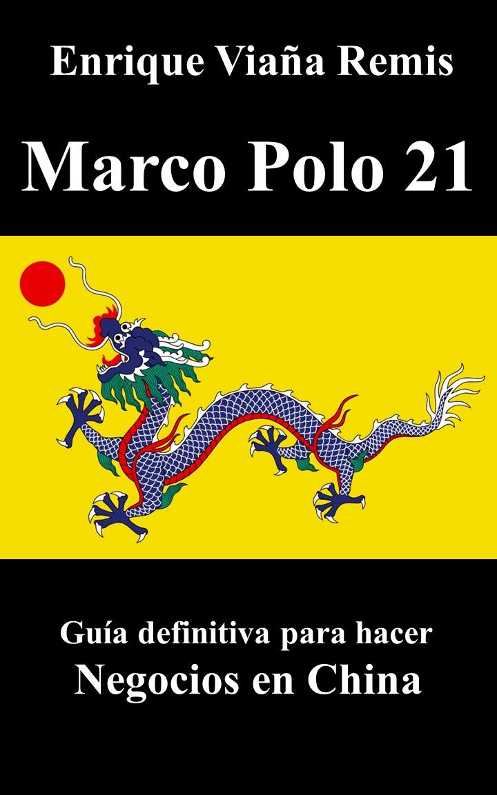 Marco Polo 21: La guía definitiva para hacer negocios en China (Spanish Edition)