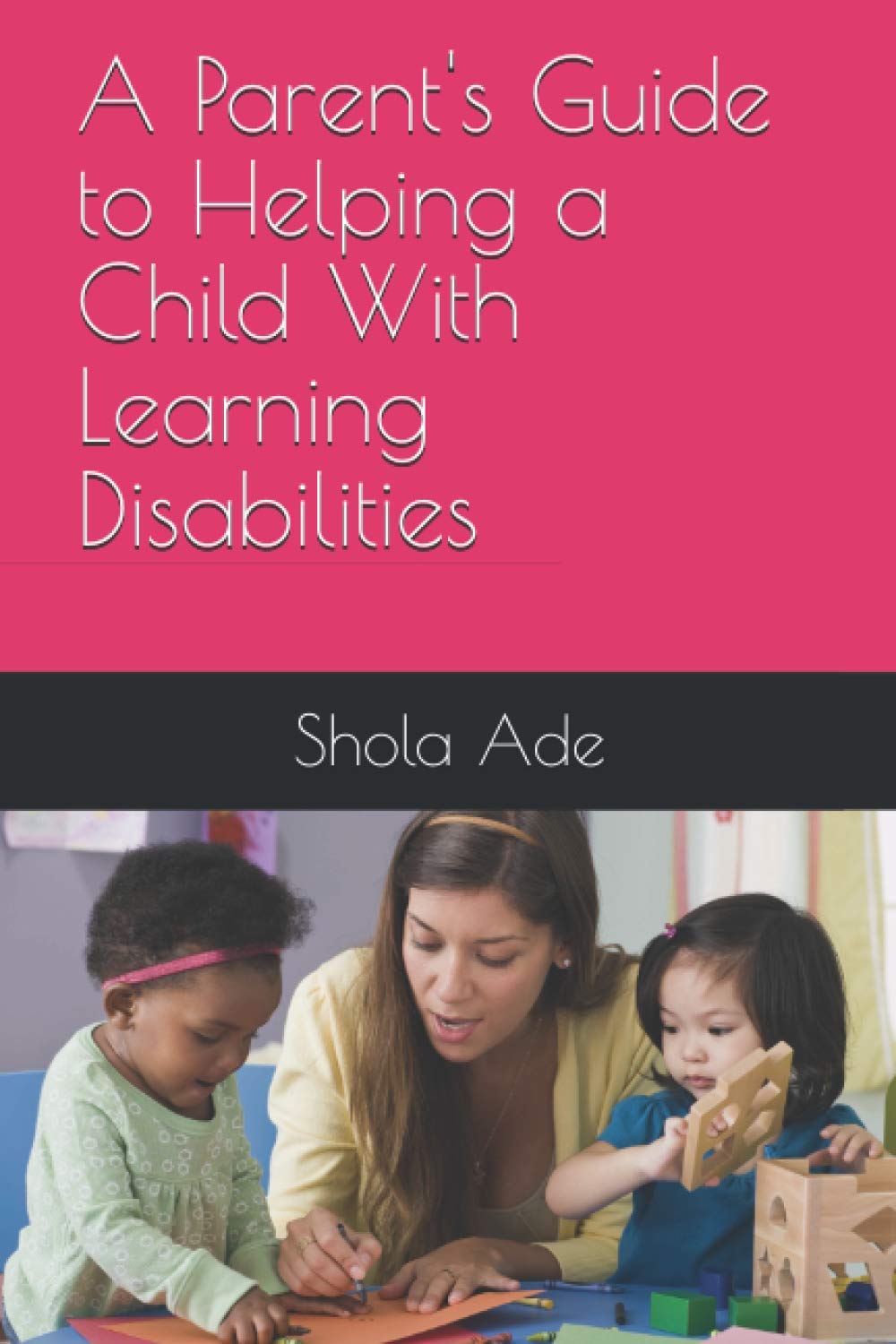 A Parent's Guide to Helping a Child With Learning Disabilities