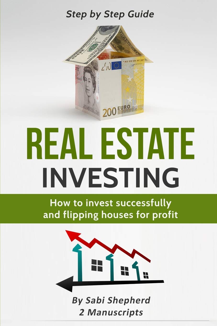 Real Estate Investing: How to invest successfully & Flipping houses for profit