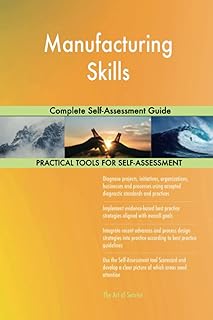 Manufacturing Skills Complete Self-Assessment Guide