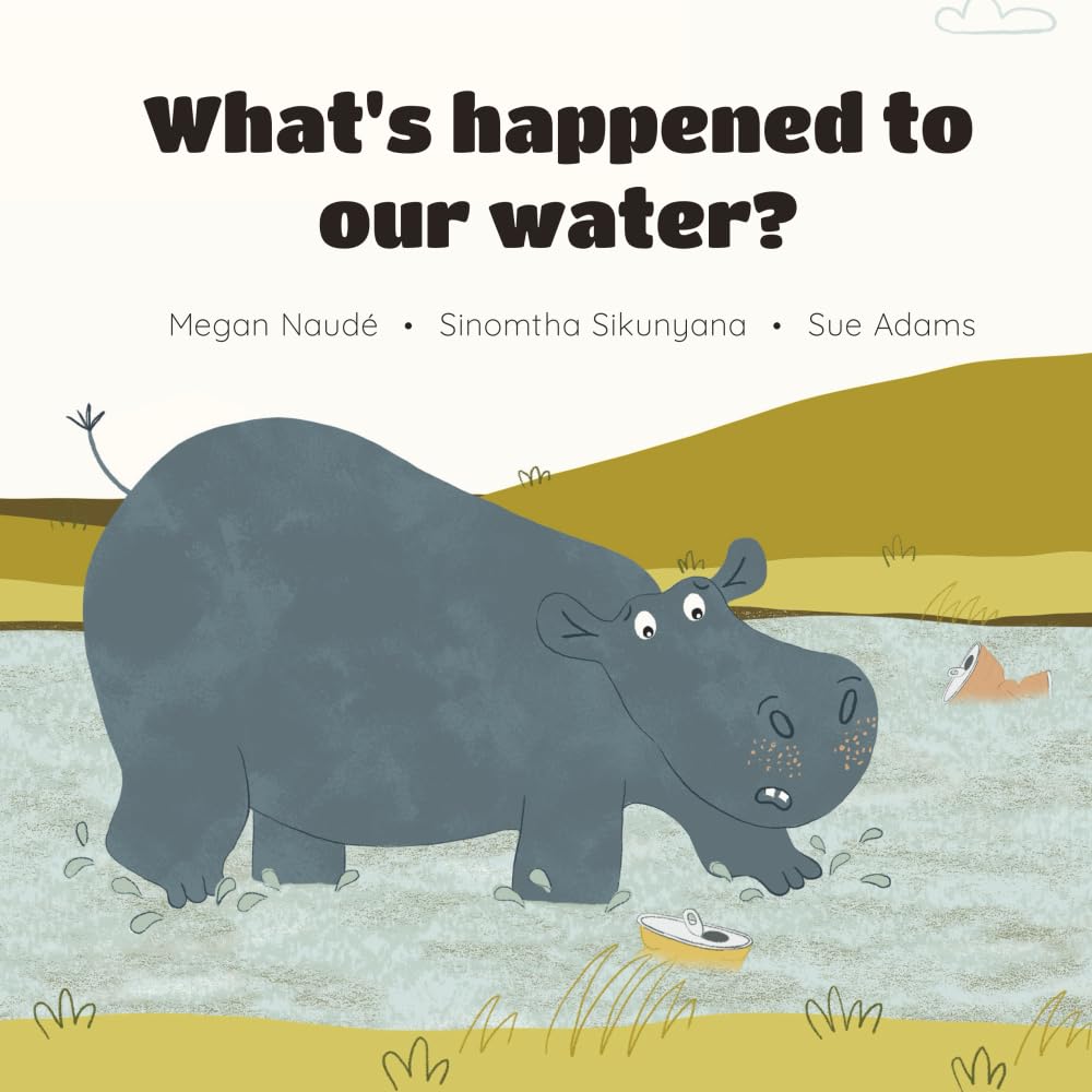 What's Happened To Our Water?: A Story For Young Readers About Protecting Our Natural Waterways