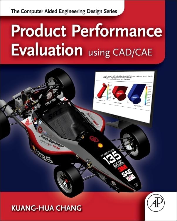 Product Performance Evaluation using CAD/CAE: The Computer Aided Engineering Design Series