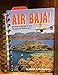 Air Baja! A Pilot's Guide to the Forgotten Peninsula