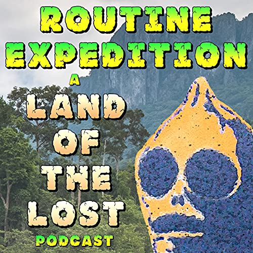 Routine Expedition: A Land of the Lost Podcast cover art