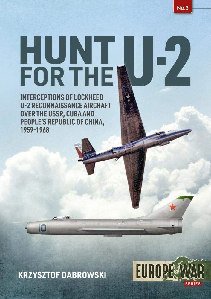Hunt for the U-2: Interceptions of Lockheed U-2 Reconnaissance Aircraft over the USSR, Cuba and People's Republic of China, 1959-1968 (Europe@War)