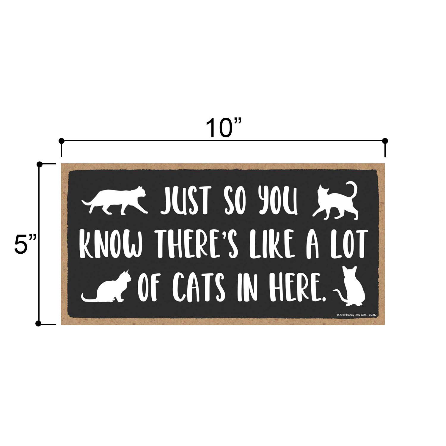Honey Dew Gifts Door Sign, Just so You Know there's Like a Lot of Cats in Here 5 inch by 10 inch Hanging Wall Art, Decorative Cat Sign, Housewarming Gifts, 75902