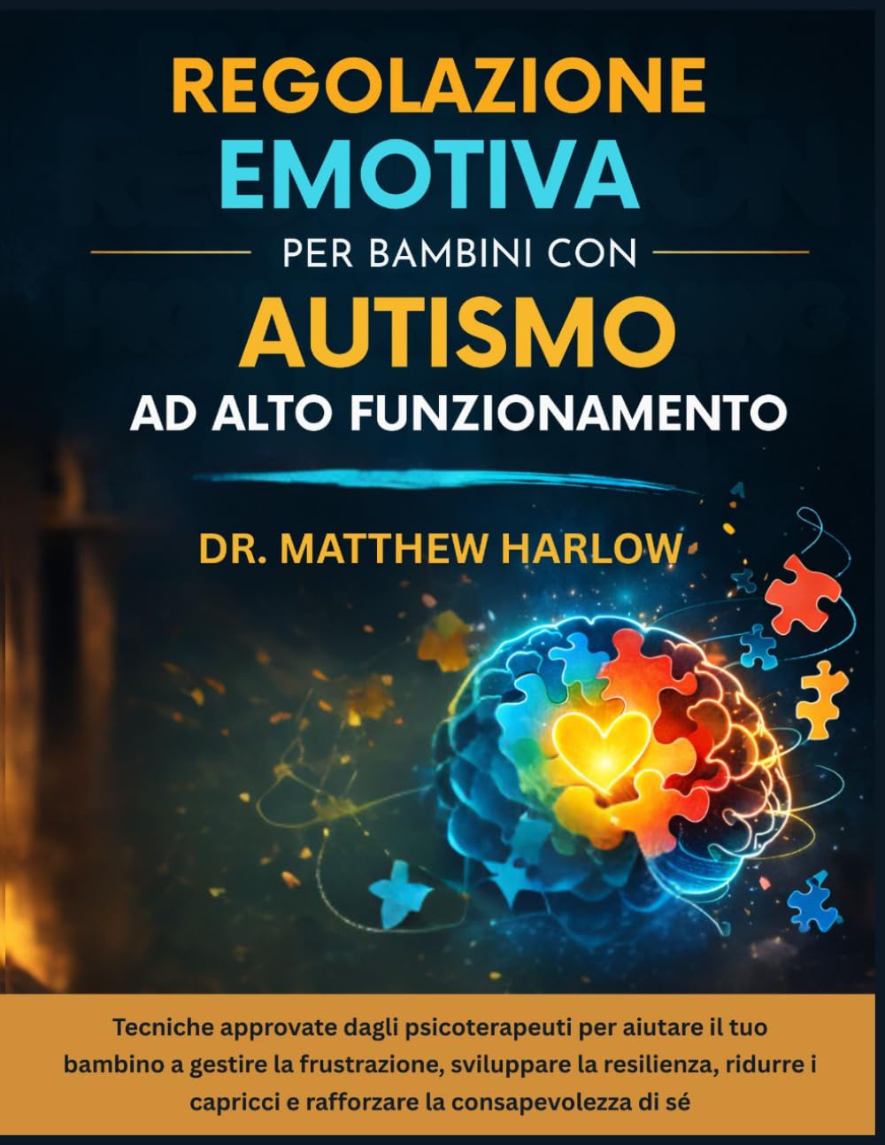 Regolazione emotiva per bambini con autismo ad alto funzionamento: Tecniche approvate dagli psicoterapeuti per aiutare il tuo bambino a gestire la frustrazione, sviluppare la resilienza, ridurre i cap