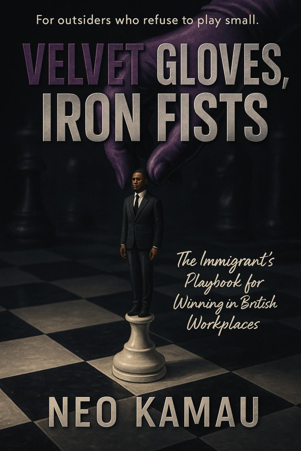 Velvet Gloves, Iron Fists: The Immigrant's Playbook for Winning in the British Workplace