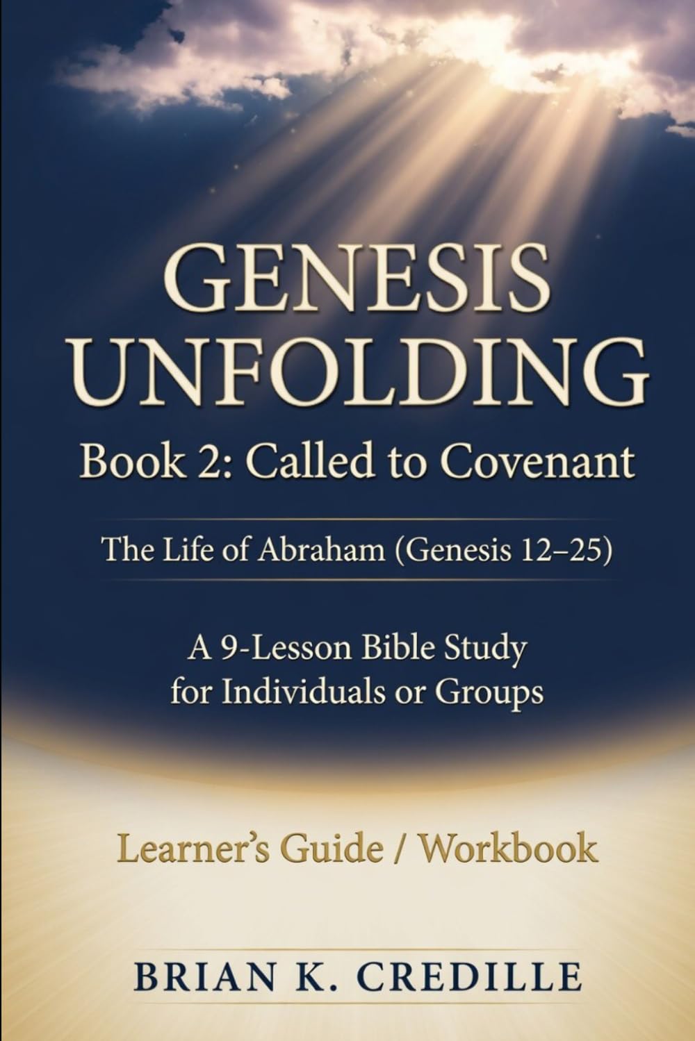 Genesis Unfolding: Book 2 - Called to Covenant: Learner’s Guide / Workbook: The Life of Abraham (Genesis 12–25)