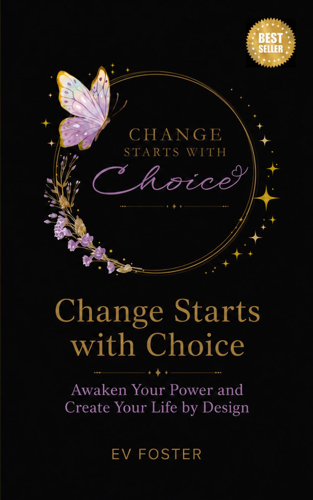 Change Starts with Choice: Awaken Your Power and Create Your Life by Design