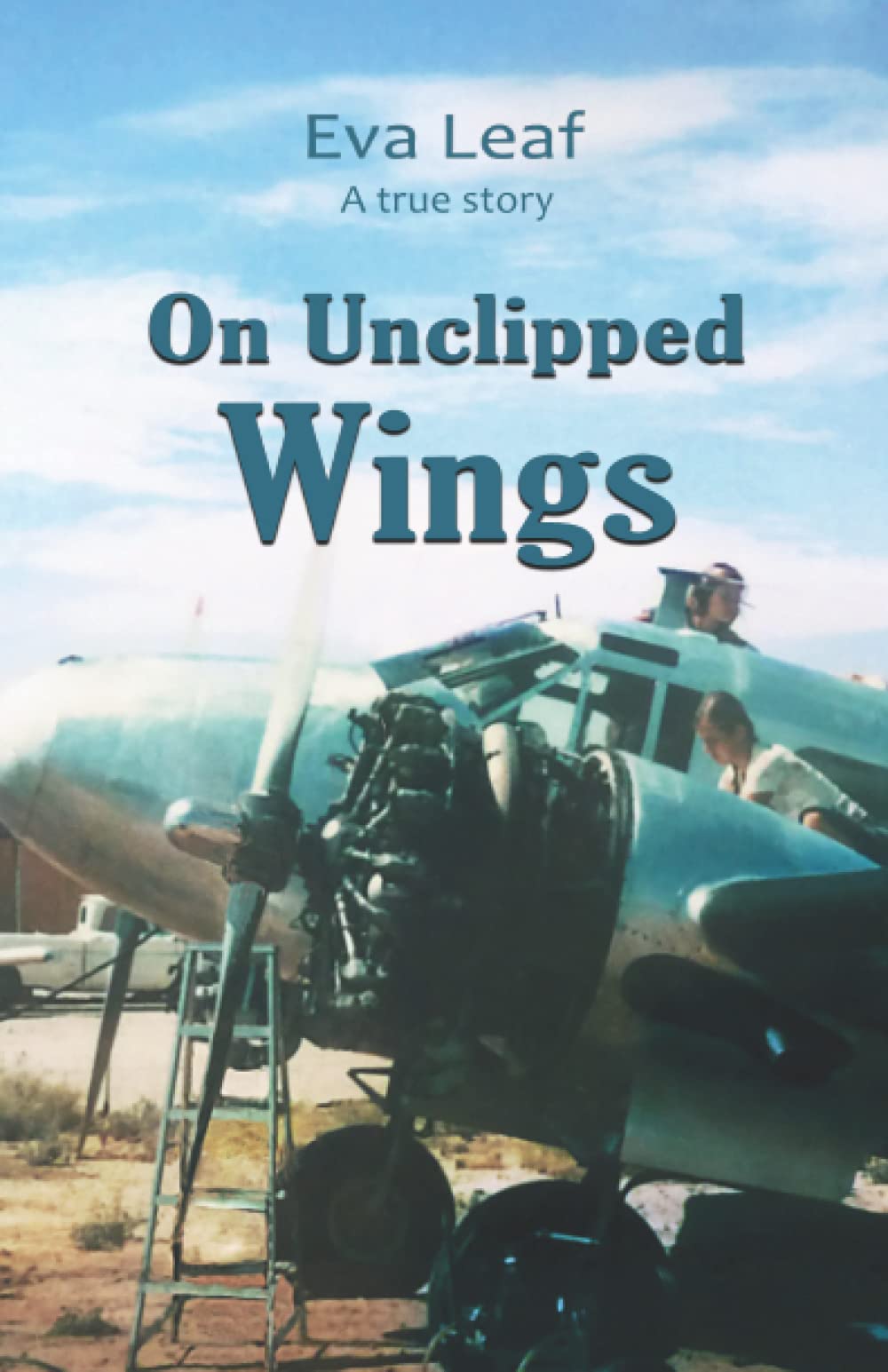 On Unclipped Wings: A true story-Leaf, Eva Eva Leaf,