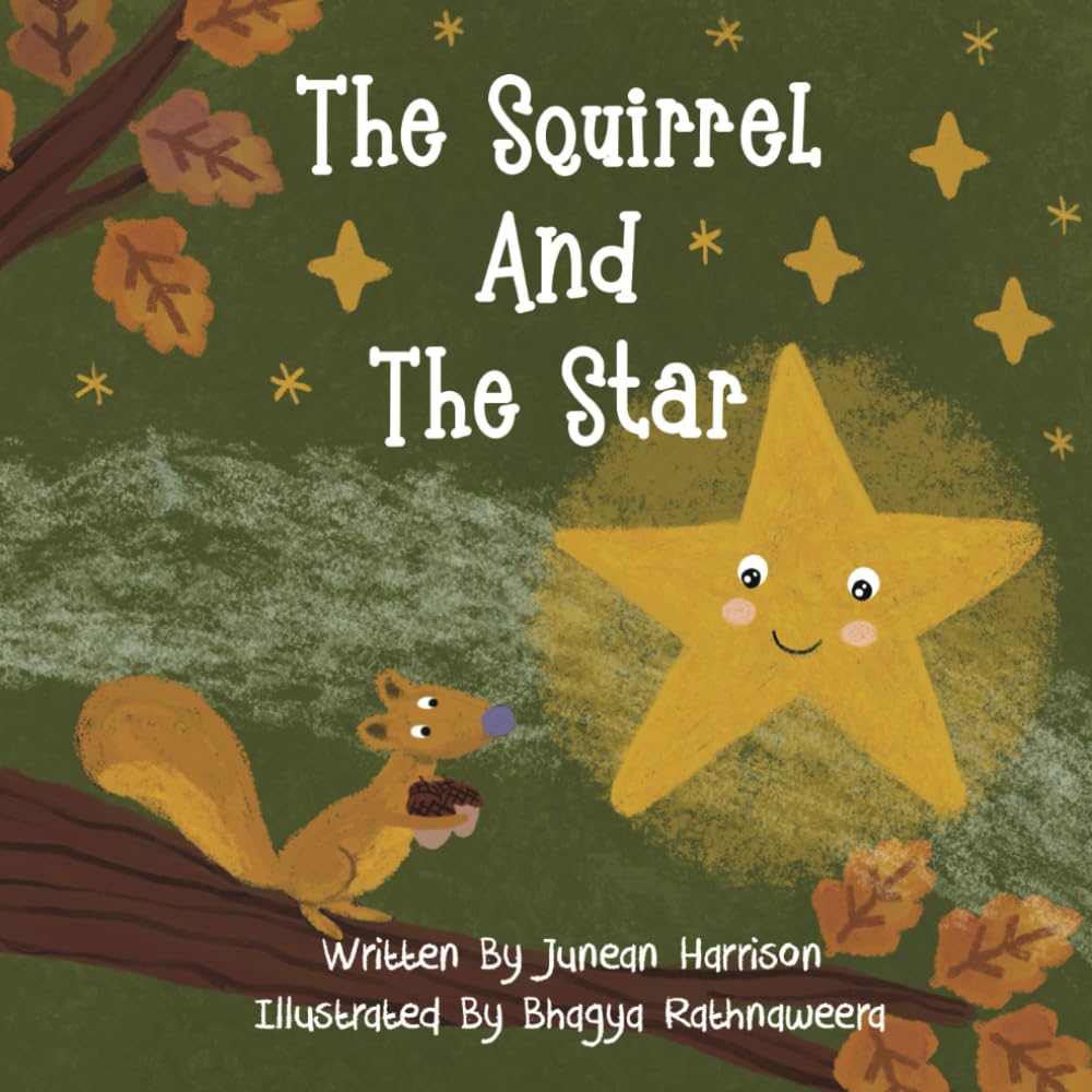 The Squirrel And The Star: Another Twinkling Tale About Kindness That Sparks A New Friendship.
