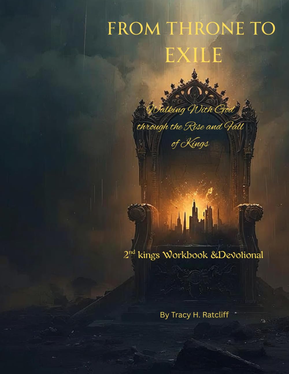 From Throne to Exile Walking with God through the Rise and Fall of Kings: 2nd Kings workbook & Devotional