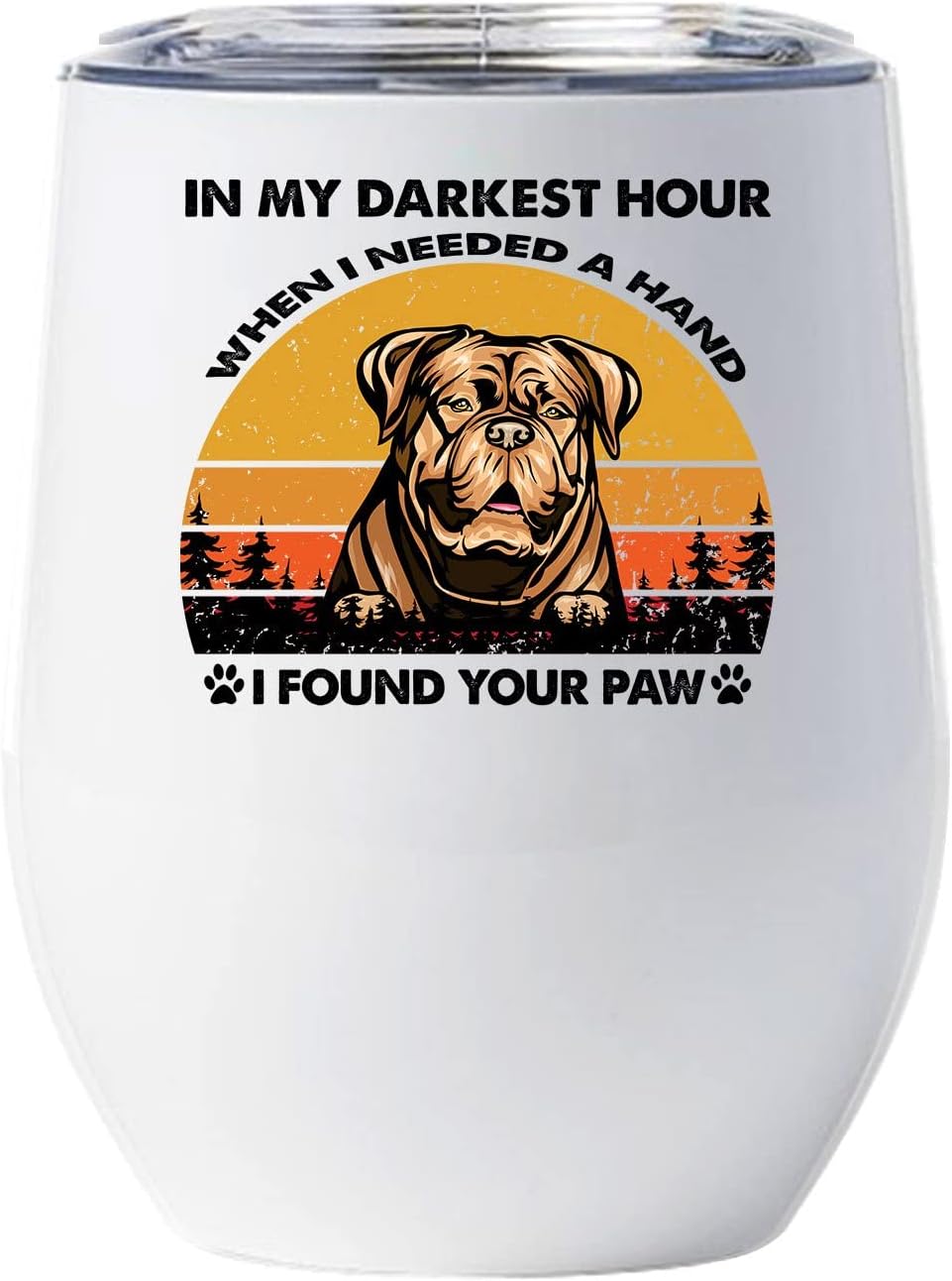 When I Needed A Hand I Found Your Paw Tumbler, Dogue de Bordeaux Dogs Wine Glass 12oz With Lid Gift For Pet Lover, Sunset French Mastiff Dogs Mug Tumblers Stainless Steel Idea For Dog Mom