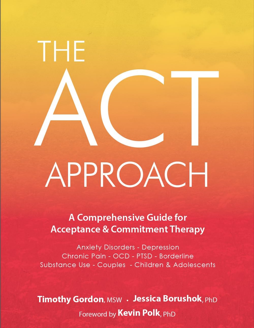 The Act Approach: A Comprehensive Guide for Acceptance and Commitment Therapy