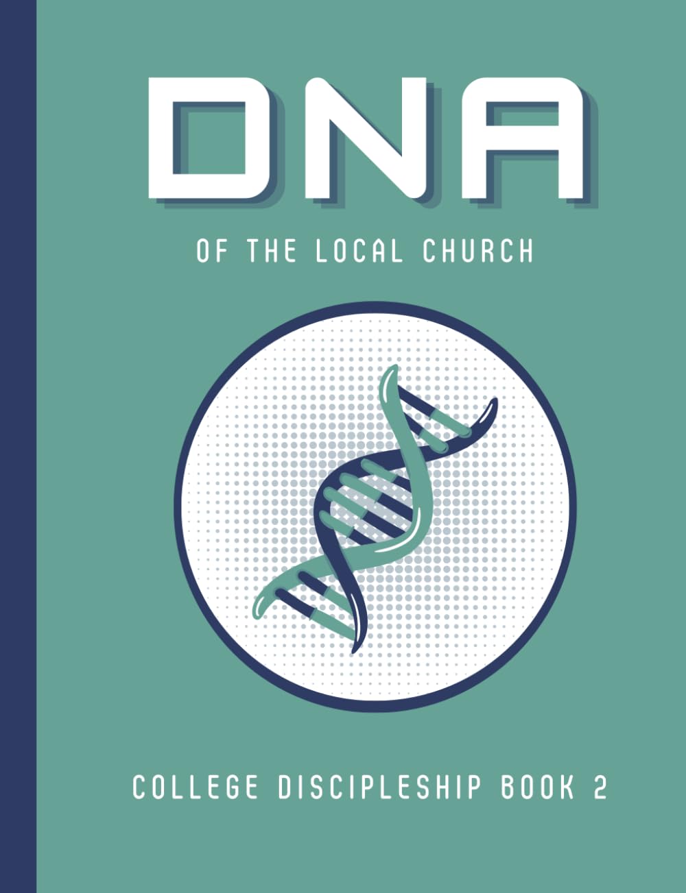 DNA of the Local Church: College Discipleship Book 2 (DNA College Discipleship Series)