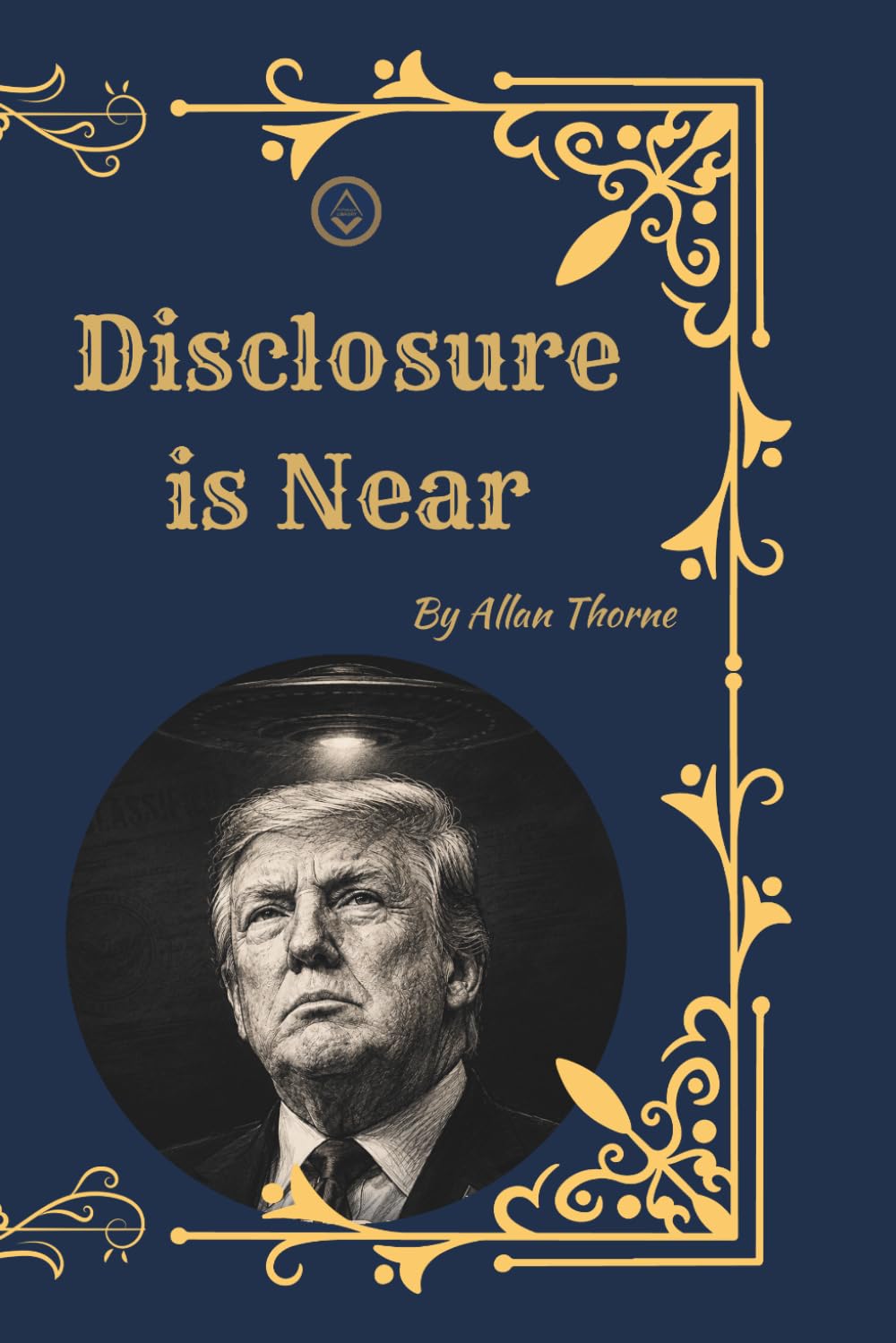 Disclosure Is Near: UFOs, UAPs, the U.S. Government Cover-Up, Zero-Point Energy, Whistleblowers, and the Shadow Cartel Behind the Lost Century