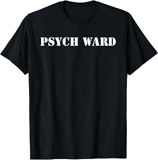 Psych Ward T-Shirt Funny Mental Crazy Asylum Hospital Tee T-Shirt