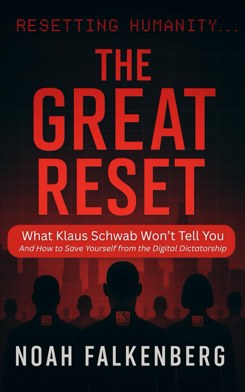 The Great Reset: What Klaus Schwab Won’t Tell You - And How to Save Yourself from the Digital Dictatorship
