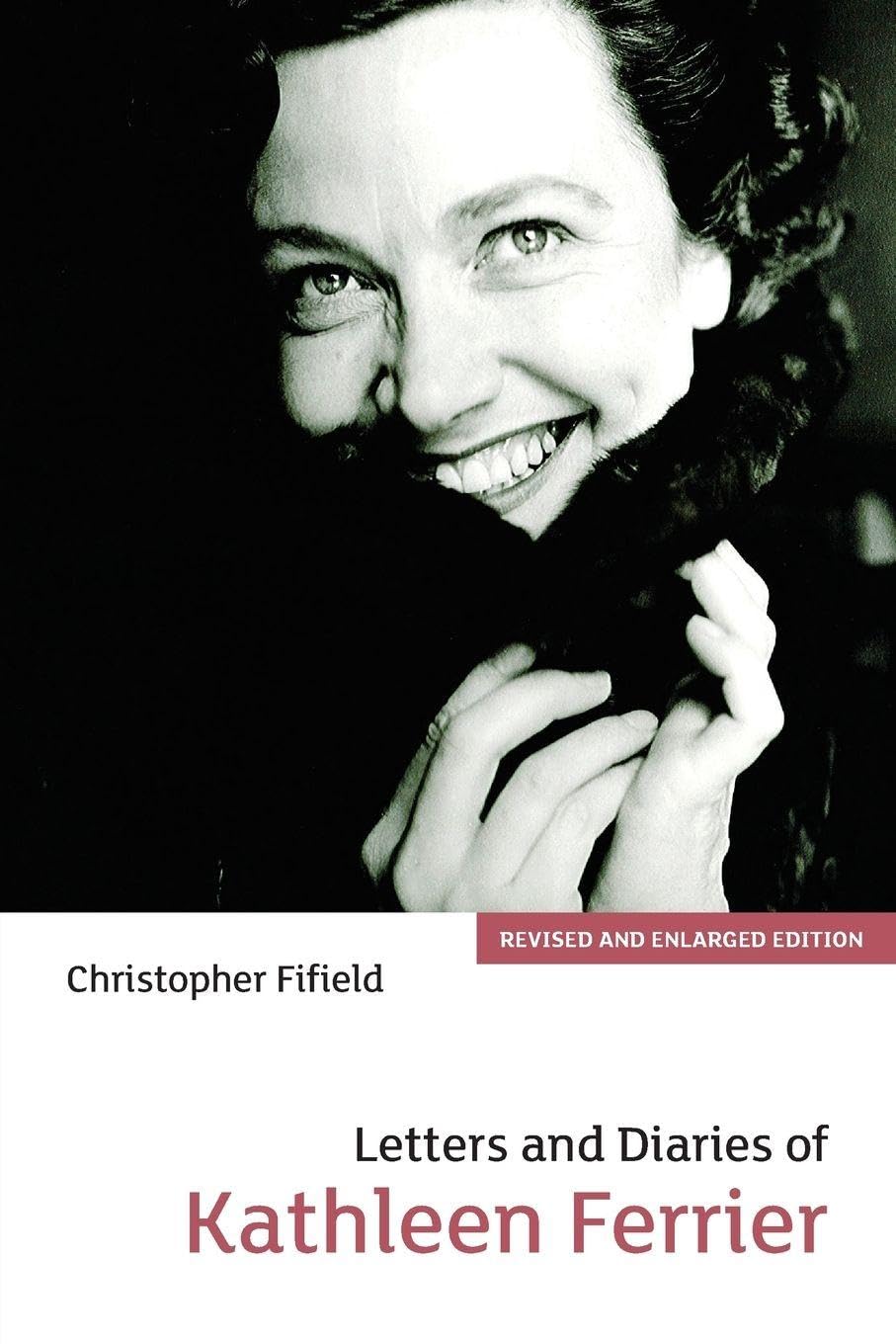 Letters and Diaries of Kathleen Ferrier: Revised and Enlarged Edition