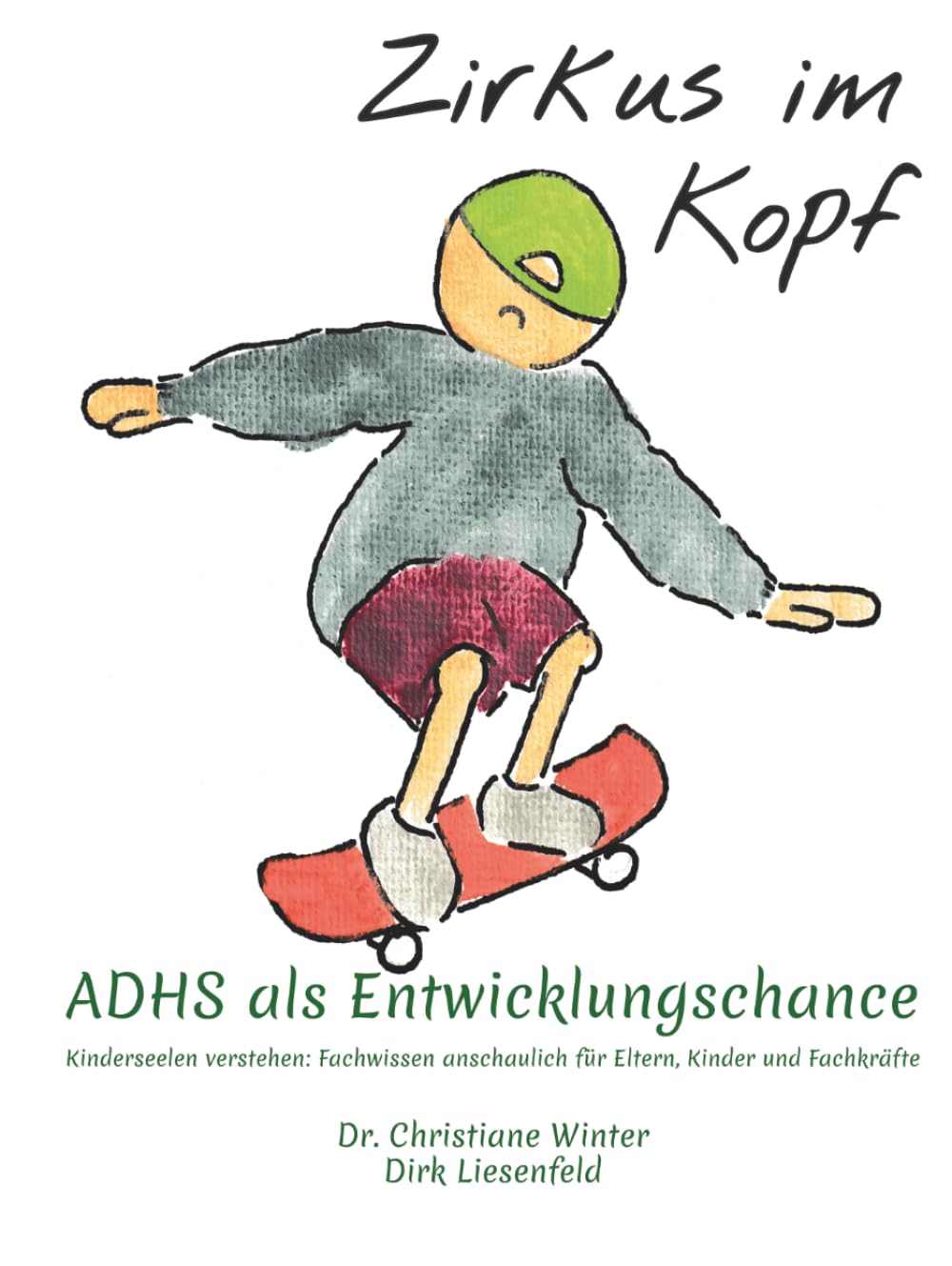 Zirkus im Kopf: ADHS als Entwicklungschance (Kinderseelen verstehen: Fachwissen anschaulich für Eltern, Kinder und Fachkräfte)
