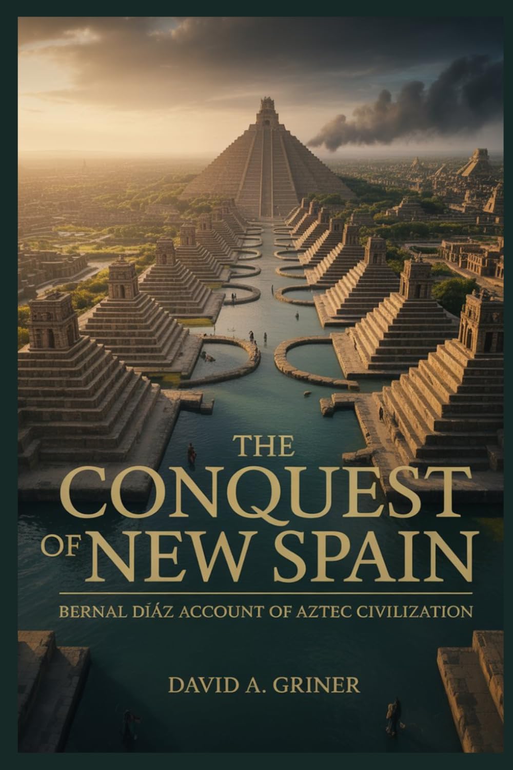 The Conquest Of New Spain: Bernal Díaz Account of Aztec Civilization