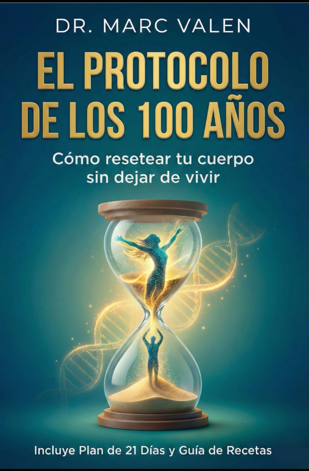El Protocolo de los 100 años: Cómo resetear tu cuerpo sin dejar de vivir: Incluye Plan de Acción de 21 Días, Guía de Recetas y Anexo de Referencias Científicas.