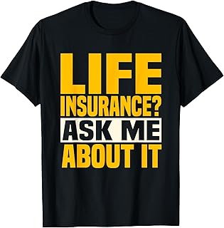 Life Insurance Ask Me About It Insurance Agent Broker T-Shirt
