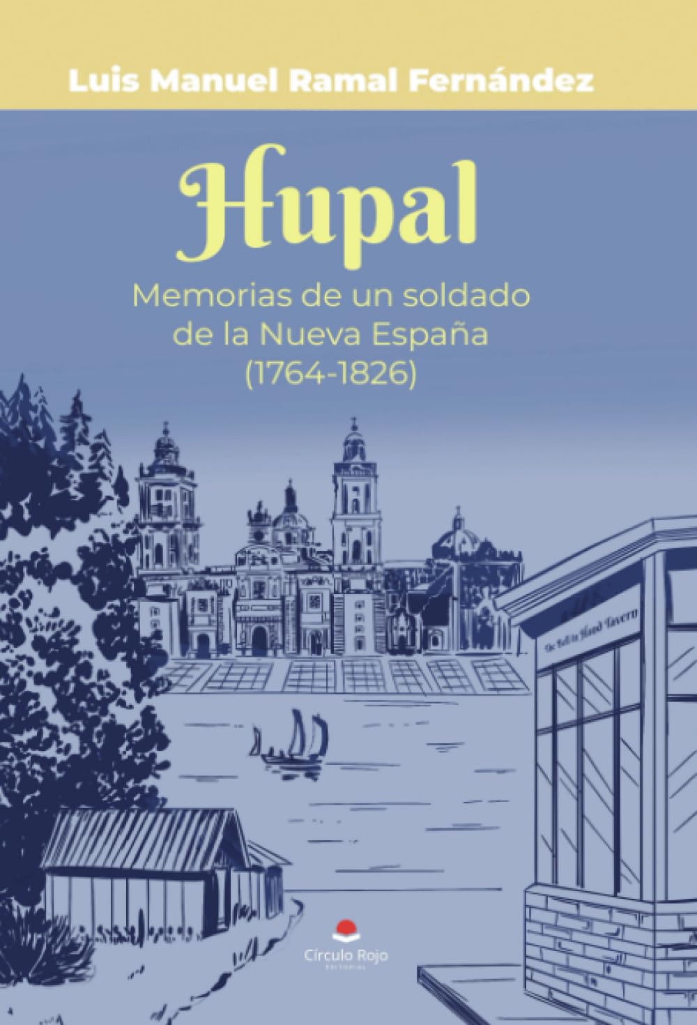 Hupal. Memorias de un soldado de la Nueva España (1764-1826)