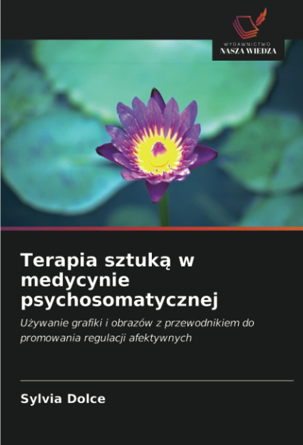 Terapia sztuk¿ w medycynie psychosomatycznej: U¿ywanie grafiki i obrazów z przewodnikiem do promowania regulacji afektywnych