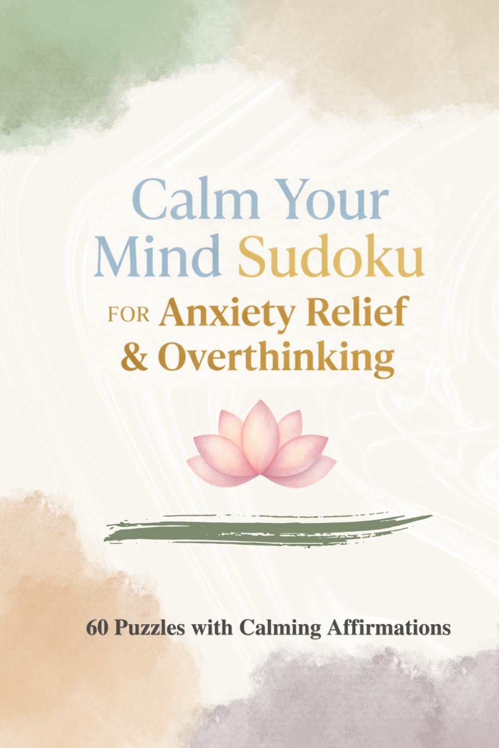 Calm Your Mind Sudoku: For Anxiety & Overthinking relief: 60 Medium Puzzles with Affirmations