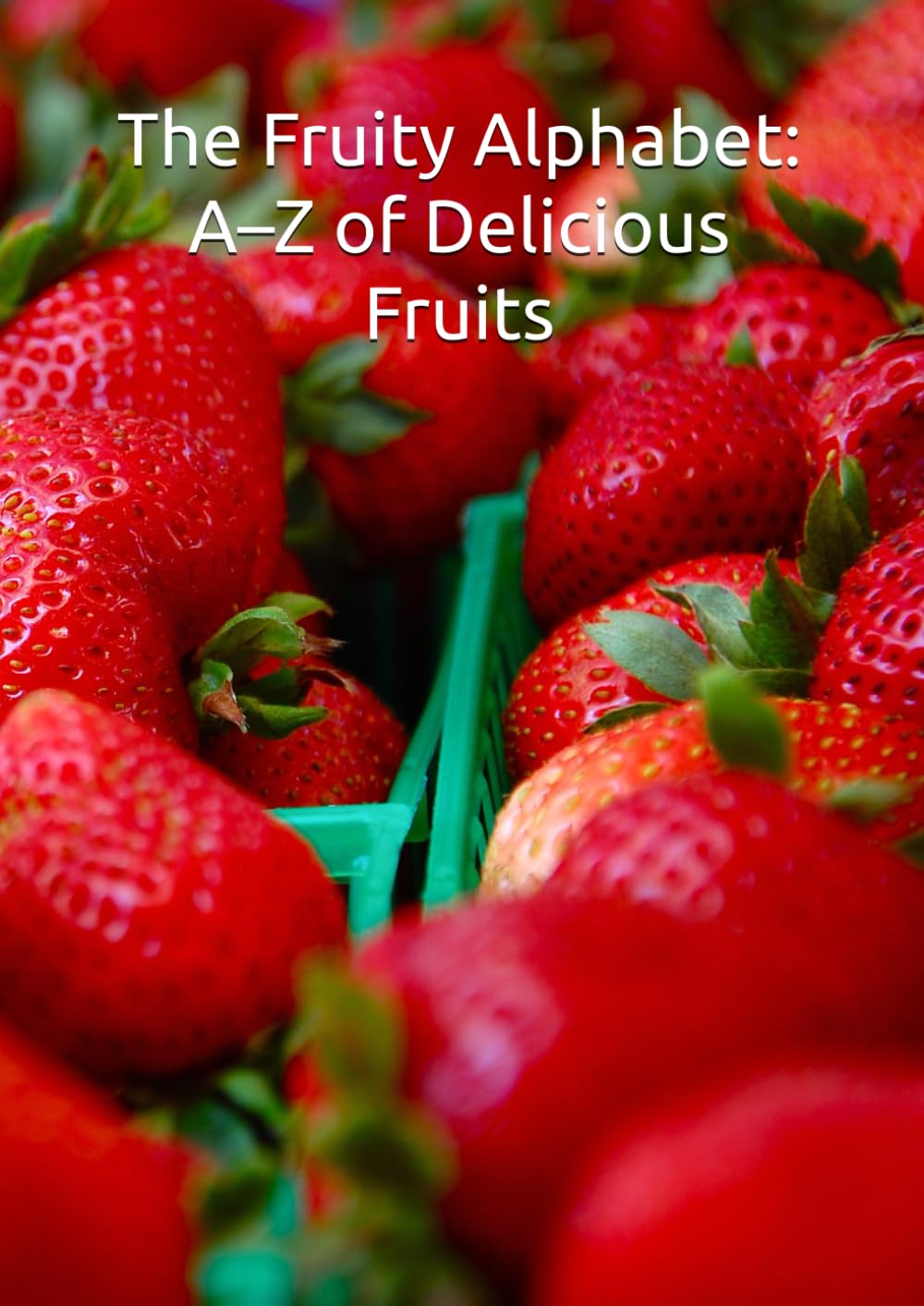 The Fruity Alphabet: A–Z of Delicious Fruits
