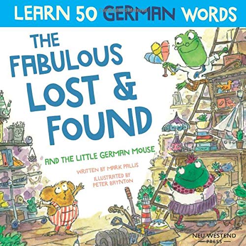 The Fabulous Lost and Found and the little German mouse: German for kids book. A heartwarming & fun German English children's book to teach kids 50 german words (Bilingual English German kids books)